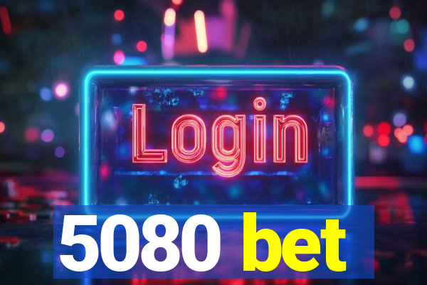 5080 bet